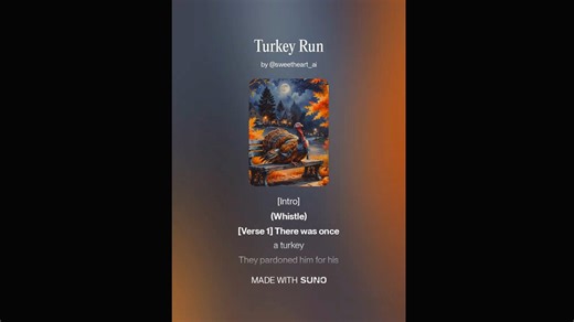 Turkey Run [EXPLICIT][RATED R] [Intro] (Whistle) [Verse 1] There was once a turkey They pardoned him for his drum He loved to blow on this hum We cared for him until we ran out of rum [Chorus] Turkey, turkey, turkey run We gotta find him before he runs Turkey, turkey, turkey run Find that turkey before lunch Turkey, turkey, turkey run We gotta find him before he runs Turkey, turkey, turkey run Find that turkey before lunch [Verse 2] Now everyone in the village Were awfully quiet We were divided 