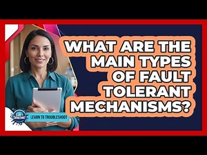 What Are the Main Types of Fault Tolerant Mechanisms?