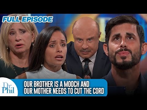 Our Brother is a Mooch and Our Mother Needs to Cut the Cord | FULL EPISODE | Dr. Phil