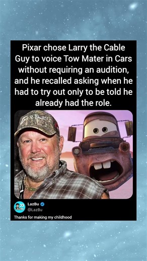 Pixar chose Larry the Cable Guy to voice Tow Mater in Cars without requiring an audition, and he