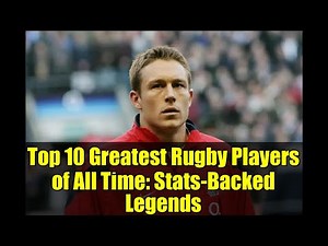 Top 10 Greatest Rugby Players of All Time: Stats-Backed Legends