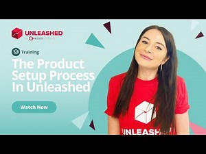 The Product Setup Process In Unleashed | Unleashed Inventory Management Training Academy