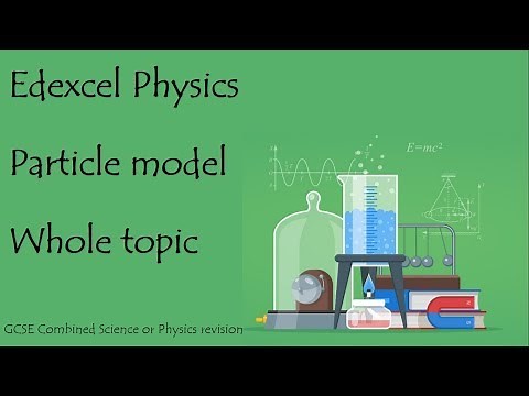 The whole of PARTICLE MODEL. Edexcel 9-1 GCSE Physics or combined science revision unit 14 paper 2