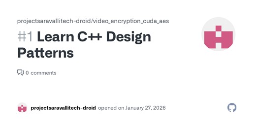Learn C   Design Patterns · Issue #1 · projectsaravallitech-droid/video_encryption_cuda_aes