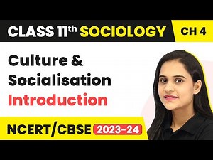 Class 11 Sociology Chapter 4 | Introduction - Culture and Socialisation