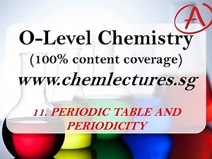 (11th of 19 Chapters) Periodic Table and Periodicity - GCE O Level Chemistry Lecture