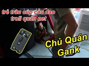 Troll Trẻ Trâu Cúp Cầu Dao Quán NET Bị Chủ Quán Gank Cực Kì Bạo Lực | TQ97