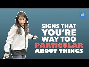 ScoopWhoop: Signs That You're Way Too Particular About Things