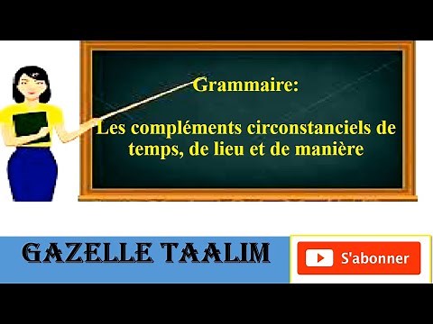 Grammaire: les compléments circonstanciels de lieu, de temps et de manière.
