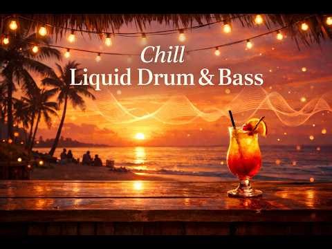 Chill Liquid Drum & Bass 🌅 Sunset Vibes | Relaxing DnB Mix for Study & Focus