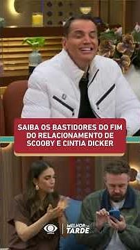 Behind the Scenes of Scooby and Cíntia Dicker’s Breakup | Melhor da Tarde
