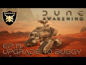 Dune: Awakening | Ep.19: Upgrade to Buggy