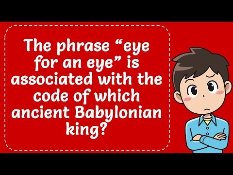 The phrase “eye for an eye” is associated with the code of which ancient Babylonian king? Explained