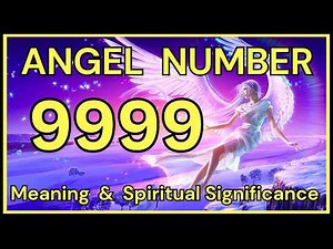 9999 Angel Number Meaning and Spiritual Significance 💕