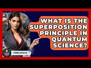 What Is The Superposition Principle In Quantum Science? | Strange Science HQ