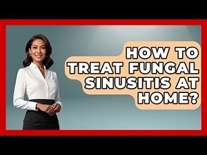 How To Treat Fungal Sinusitis At Home? - Ear Nose Throat Expert