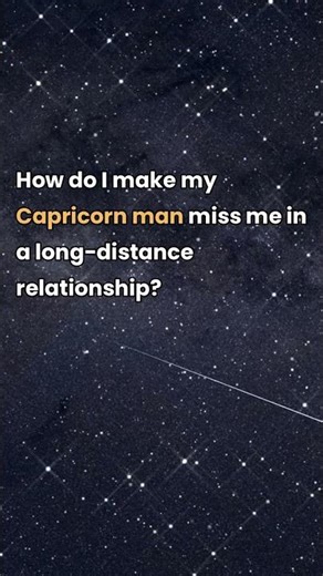 How do I make my Capricorn man miss me in a long-distance relationship? (Capricorn man edition)\n\nLon