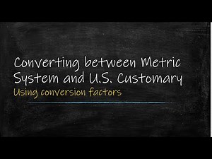 Converting between metric and U.S. Customary systems