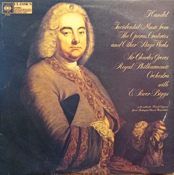Handel, Royal Philharmonic Orchestra conducted by  Sir Charles Groves, E. Power Biggs - Incidental Music From Operas, Oratories And Other Stage Works