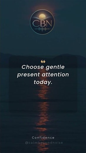 Calm Motivation | Confidence | Choose gentle present attention today