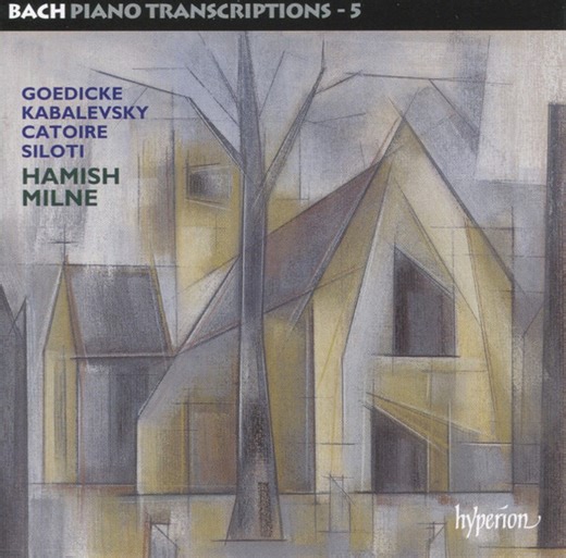 Bach, Goedicke, Kabalevsky, Catoire, Siloti, Hamish Milne - Bach Piano Transcriptions - 5