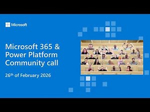 Microsoft 365 & Power Platform community call - 26th of February 2026