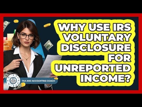 Why Use IRS Voluntary Disclosure For Unreported Income?