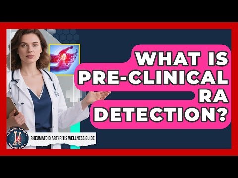 What Is Pre-clinical RA Detection? - Rheumatoid Arthritis Wellness Guide