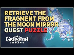 Retrieve the fragment from the Moon Mirror Genshin Impact