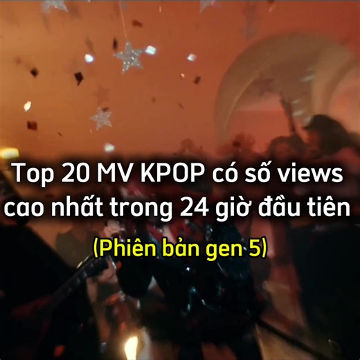Top 20 MV KPOP có số views cao nhất trong 24 giờ