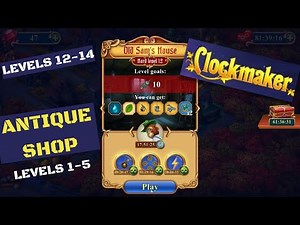 How to play Clockmaker Old Sam's House levels 12-14 and Antique Shop levels 1-5