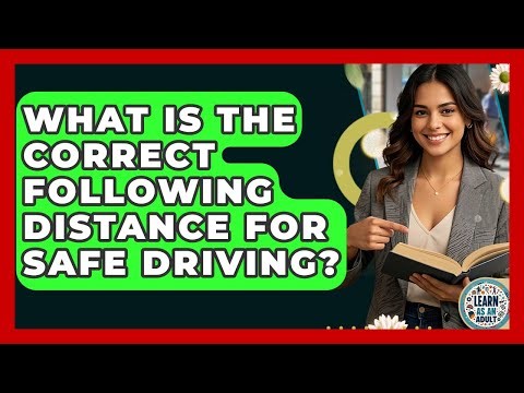 What Is The Correct Following Distance For Safe Driving? - Learn As An Adult