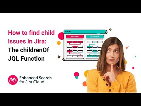 How to find child issues in Jira: The childrenOf JQL Function | Enhanced Search for Jira Cloud