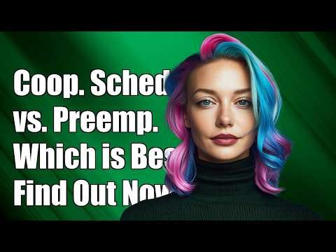 Cooperative Scheduling vs Preemptive Scheduling?