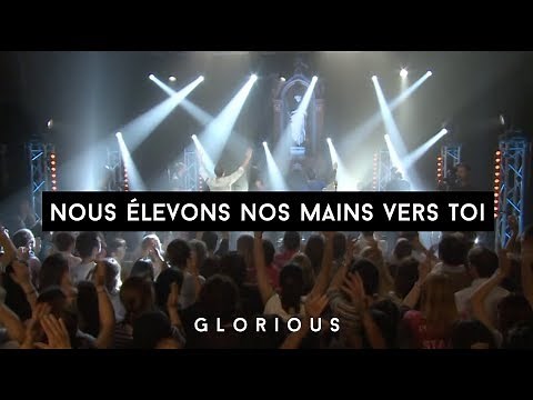 Glorious - Nous élevons nos mains vers toi