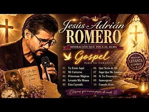 Los Mejores Éxitos De Jesús Adrián Romero - Jesús Adrián Romero Éxitos Sus Mejores Canciones
