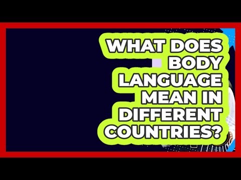 What Does Body Language Mean In Different Countries? - Beyond Borders Etiquette