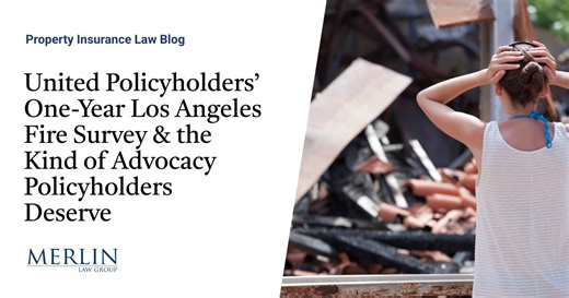 United Policyholders’ One-Year Los Angeles Fire Survey & the Kind of Advocacy Policyholders Deserve | Property Insurance Coverage Law Blog