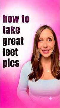 How To Take Better Feet Pics