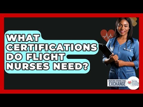 What Certifications Do Flight Nurses Need? - Nursing Knowledge Exchange