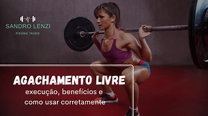 Agachamento livre, execução, benefícios e como usar corretamente