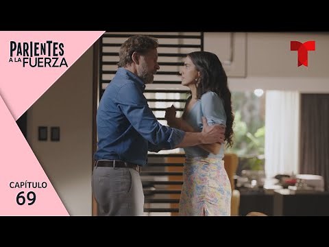 Parientes a la Fuerza | Capítulo 69: Sentimientos a flor de piel | Telemundo Novelas