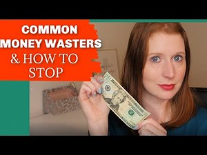 Common Ways you are Wasting Money & How to Stop!