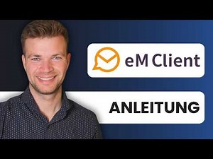 eM Client Anleitung - Produktiver & besser mit E-Mails arbeiten!