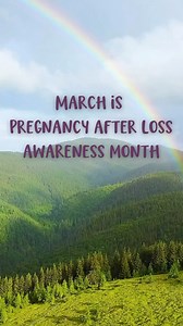 March is Pregnancy After Loss Awareness Month. Why March? In the world of pregnancy after loss, there is a story of hope about a precious new life, and it’s the story of the rainbow baby. The beauty of the rainbow does not negate the ravages of any storm. The clouds may still hover but the rainbow provides hope and promise of new life ahead. As we trudge out of the dark storms of winter and into spring with the hope of new life blooming, we spread awareness and acknowledge the difficult journey 