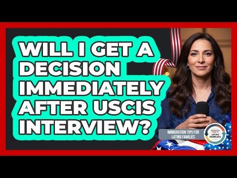 Will I Get a Decision Immediately After USCIS Interview?