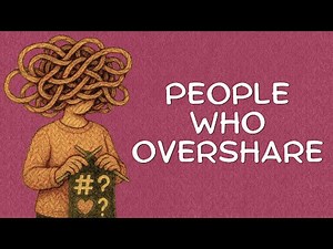 The Psychology of People Who Overshare