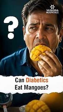 Can Diabetics Eat Mangoes? - Dr. Jayaditya Ghosh