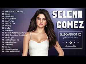 Selena Gomez Best Songs - Best Pop Songs Playlist 2023 - Greatest Hits Playlist 2023