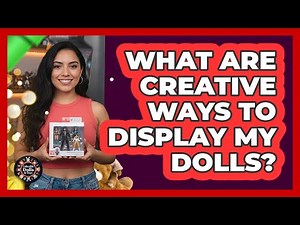 What Are Creative Ways To Display My Dolls?